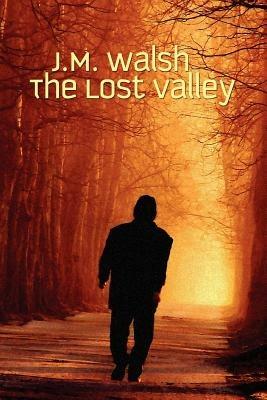 The Lost Valley - J M Walsh - cover
