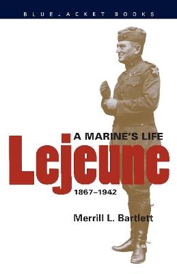 LeJeune: A Marine's Life, 1867-1942 - Merrill L. Bartlett - cover