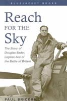 Reach for the Sky: The Story of Douglas Bader, Legless Ace of the Battle of Britain - Paul Brickhill - cover