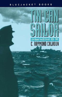 Tin Can Sailor: Life Aboard the USS Sterett, 1939-1945 - C. Raymond Calhoun - cover