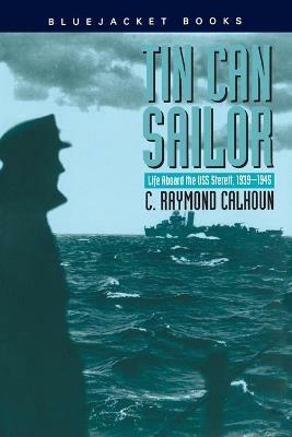 Tin Can Sailor: Life Aboard the USS Sterett, 1939-1945 - C. Raymond Calhoun - cover