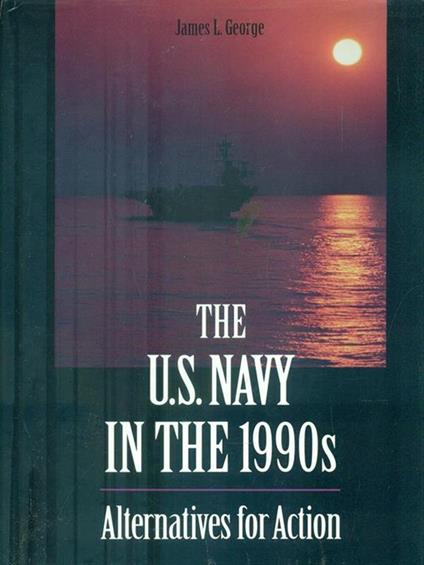 The U.S. Navy in the 1990s - James L. George - copertina