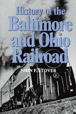 History of the Baltimore and Ohio Railroad - John F. Stover - cover