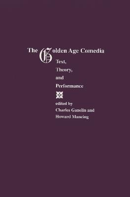 Golden Age Comedia: Text, Theory and Performance - Charles Ganelin - cover