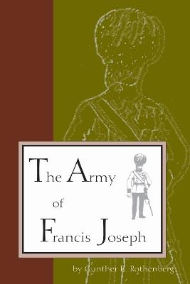 The Army of Francis Joseph - Gunther Rothenberg - cover