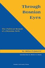 Through Bosnian Eyes: The Political Memoirs of a Bosnian Serb