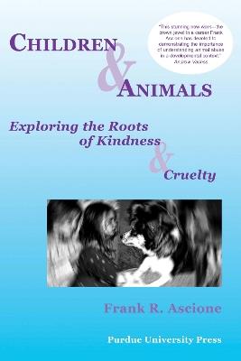 Children and Animals: Exploring the Roots of Kindness and Cruelty - Frank Ascione,American Humane Association - cover