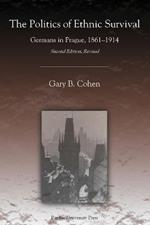 The Politics of Ethnic Survival: Germans in Prague, 1861-1914