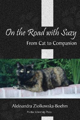On the Road with Suzy: From Cat to Companion - Aleksandra Ziolkowska-Boehm - cover