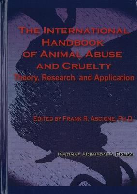 The International Handbook of Animal Abuse and Cruelty: Theory, Research and Application - cover