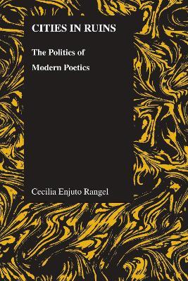 Cities in Ruins: The Politics of Modern Poetics - Cecilia Enjuto Rangel - cover