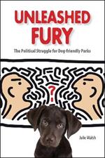 Unleashed Fury: The Political Struggle for Dog-Friendly Parks