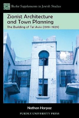 Zionist Architecture and Town Planning: The Building of Tel Aviv (1919 - 1929) - Nathan Harpaz - cover