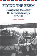 Flying the Beam: Navigating the Early US Airmail Airways, 1917–1941