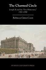 The Charmed Circle: Joseph II and the ‘Five Princesses,’ 1765-1790