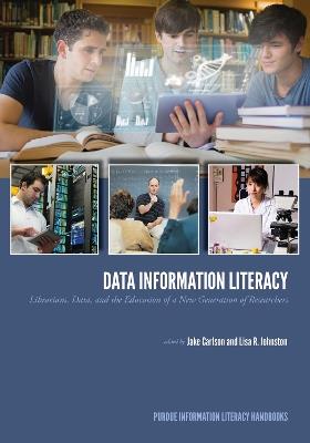 Data Information Literacy: Librarians, Data and the Education of a New Generation of Researchers - cover