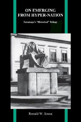 On Emerging from Hyper Nation: Saramago's ""Historical"" Trilogy - Ronald W. Sousa - cover