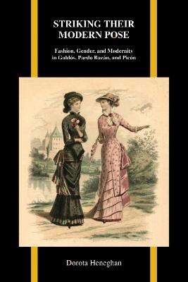 Striking Their Modern Pose: Fashion, Gender, and Modernity in Galdos, Pardo Bazan, and Picon - Dorota Heneghan - cover