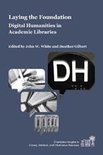 Laying the Foundation: Digital Humanities in Academic Libraries