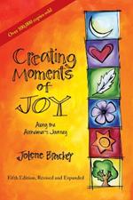 Creating Moments of Joy Along the Alzheimer's Journey: A Guide for Families and Caregivers
