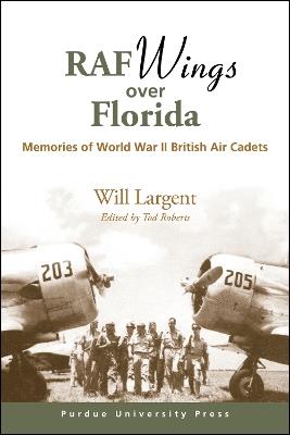 RAF Wings over Florida: Memories of World War II British Air Cadets - Will Largent - cover
