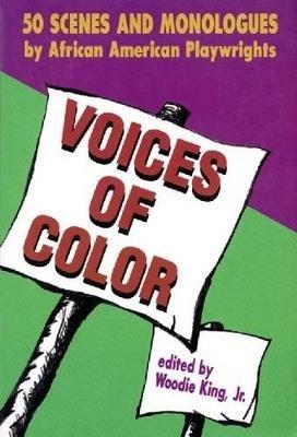 Voices of Color: 50 Scenes and Monologues by African American Playwrights - Woodie King - cover
