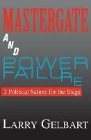 Mastergate and Power Failure: 2 Political Satires for the Stage