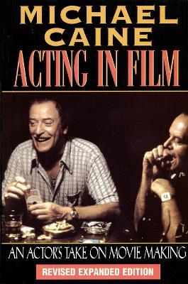 Acting in Film: An Actor's Take on Movie Making - Michael Caine,Michael Caine - cover