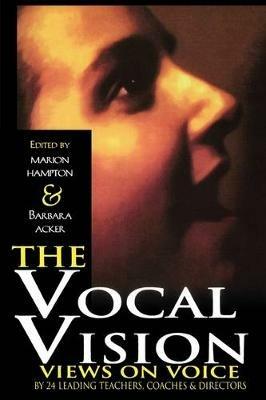 The Vocal Vision: Views on Voice by 24 Leading Teachers Coaches and Directors - cover