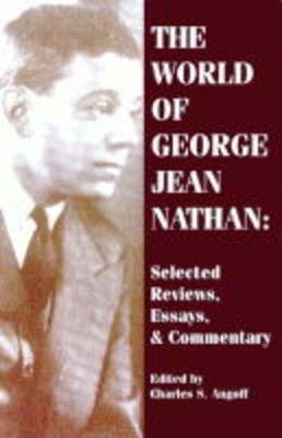 The World of George Jean Nathan: Essays, Reviews and Commentary - George Jean Nathan - cover
