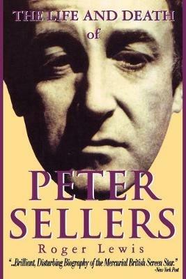 The Life and Death of Peter Sellers - Roger Lewis,Peter Sellers - cover