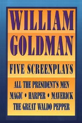 William Goldman: Five Screenplays with Essays - William Goldman - cover