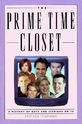 The Prime Time Closet: A History of Gays and Lesbians on TV - Stephen Tropiano - cover