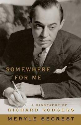 Somewhere for Me: A Biography of Richard Rodgers - Meryle Secrest - cover