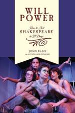 Will Power: How to Act Shakespeare in 21 Days