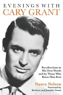 Evenings with Cary Grant: Recollections in His Own Words and by Those Who Knew Him Best - Nancy Nelson - cover