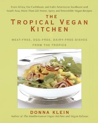 The Tropical Vegan Kitchen: Meat-Free, Egg-Free, Dairy-Free Dishes from the Tropics - Donna Klein - cover