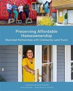 Preserving Affordable Homeownership: Municipal Partnerships with Community Land Trusts
