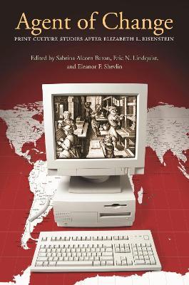 Agent of Change: Print Culture Studies After Elizabeth L. Eisenstein - cover