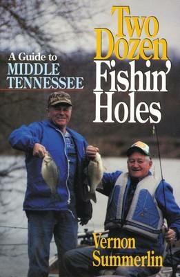 Two Dozen Fishin' Holes: A Guide to Middle Tennessee - Vernon Summerlin - cover