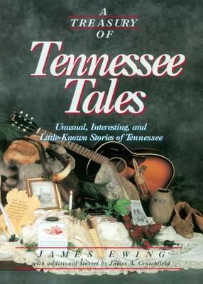 A Treasury of Tennessee Tales: Unusual, Interesting, and Little-Known Stories of Tennessee - James Ewing,James Crutchfield - cover