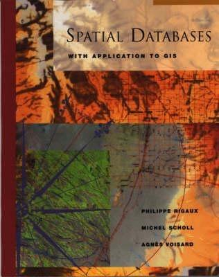 Spatial Databases: With Application to GIS - Philippe Rigaux,Michel Scholl,Agnes Voisard - cover