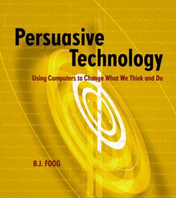 Persuasive Technology: Using Computers to Change What We Think and Do - B.J. Fogg - cover