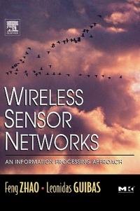 Wireless Sensor Networks: An Information Processing Approach - Feng Zhao,Leonidas Guibas - cover