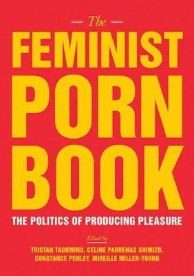 The Feminist Porn Book: The Politics of Producing Pleasure - cover