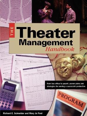 Theater Management Handbook: From Box Office to Payroll, Proven Plans and Strategies for Running a Successful Production - Richard E Schneider - cover