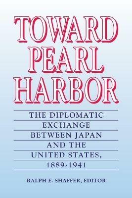 Toward Pearl Harbor: The Diplomatic Interchange Between Japan and the United States, 1899-1941 - cover