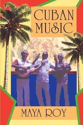 Cuban Music: From Son and Rumba to the Buena Vista Social Club and Timba Cubana - Maya Roy - cover