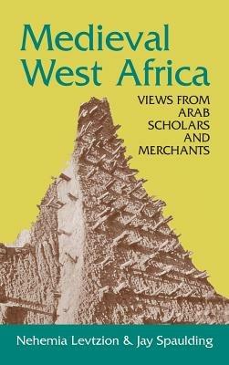 Medieval West Africa: Views from Arab Scholars and Merchants - cover