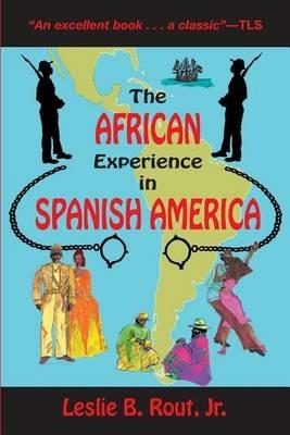 The African Experience in Spanish America - Leslie B. Rout - cover